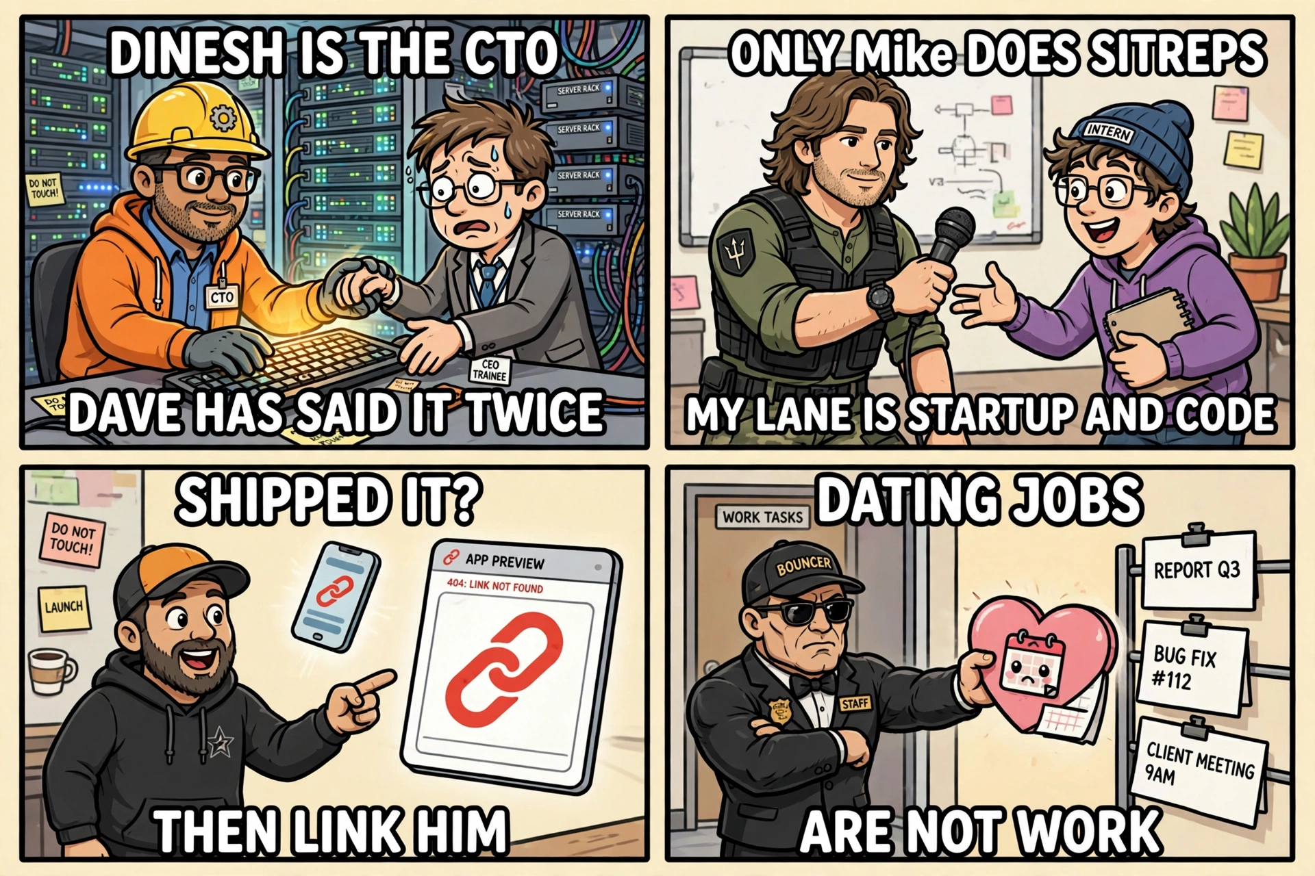 Studio meme four-pack: Dinesh is the CTO Dave has said it twice, only Mike does SITREPs my lane is startup and code, shipped it then link him, dating jobs are not work